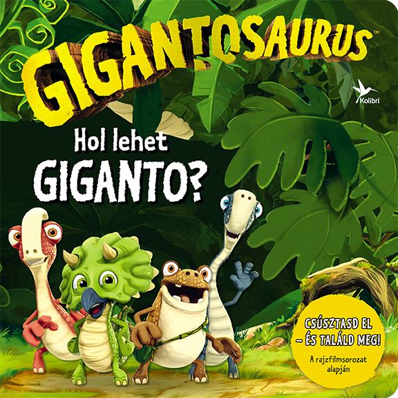 GIGANTOSAURUS - HOL LEHET GIGANTO?