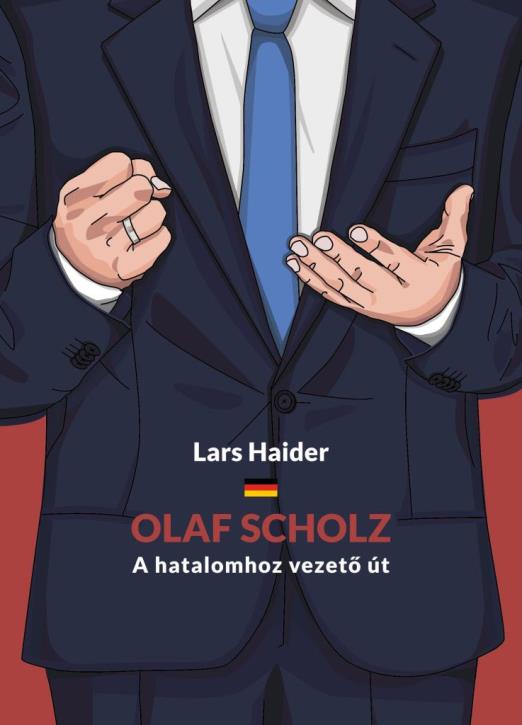 OLAF SCHOLZ - A HATALOMHOZ VEZETŐ ÚT