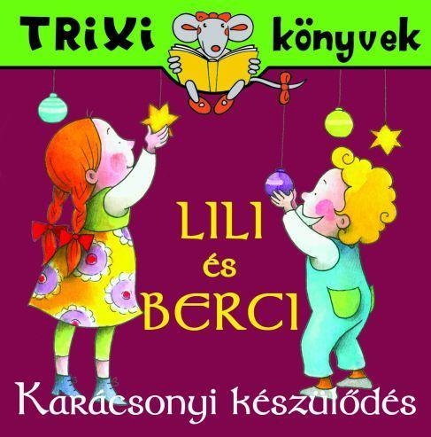 TRIXI KÖNYVEK - LILI ÉS BERCI - KARÁCSONYI KÉSZÜLŐDÉS
