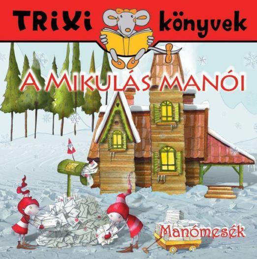 TRIXI KÖNYVEK - MANÓMESÉK - A MIKULÁS MANÓI