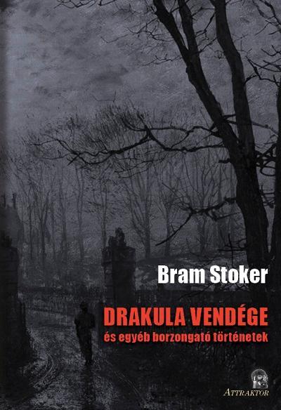 DRAKULA VENDÉGE ÉS EGYÉB BORZONGATÓ TÖRTÉNETEK