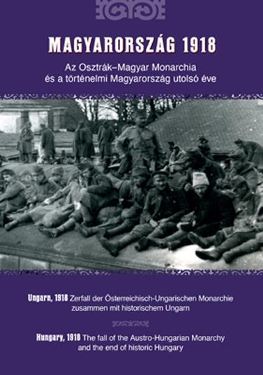 MAGYARORSZÁG 1918 - AZ OSZTRÁK-MAGYAR MONARCHIA ÉS A TÖRTÉNELMI MAGYARORSZÁG