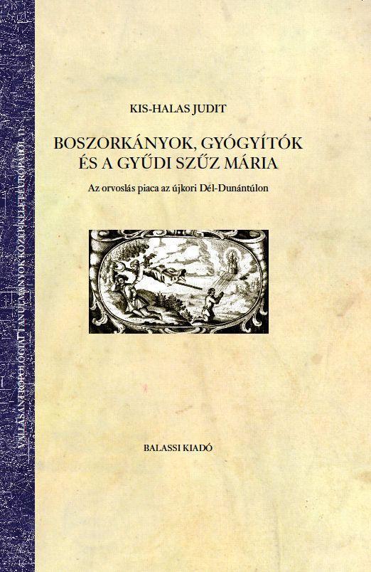 BOSZORKÁNYOK, GYÓGYÍTÓK ÉS A GYŰDI SZŰZ MÁRIA - AZ ORVOSLÁS PIAC