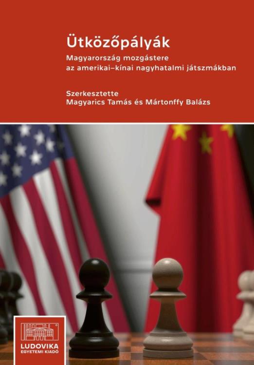 ÜTKÖZŐPÁLYÁK - MAGYARORSZÁG MOZGÁSTERE AZ AMERIKAI-KÍNAI NAGYHATALMI JÁTSZMÁKBAN