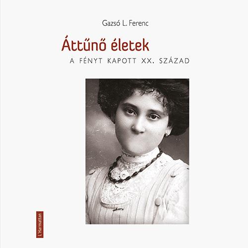 ÁTTŰNŐ ÉLETEK - A FÉNYT KAPOTT XX. SZÁZAD