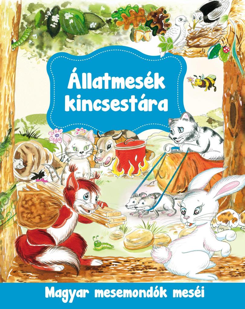 ÁLLATMESÉK KINCSESTÁRA - MAGYAR MESEMONDÓK MESÉI