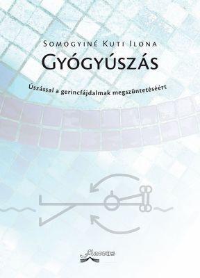 GYÓGYÚSZÁS - ÚSZÁSSAL A GERINCFÁJDALMAK MEGSZÜNTETÉSÉÉRT