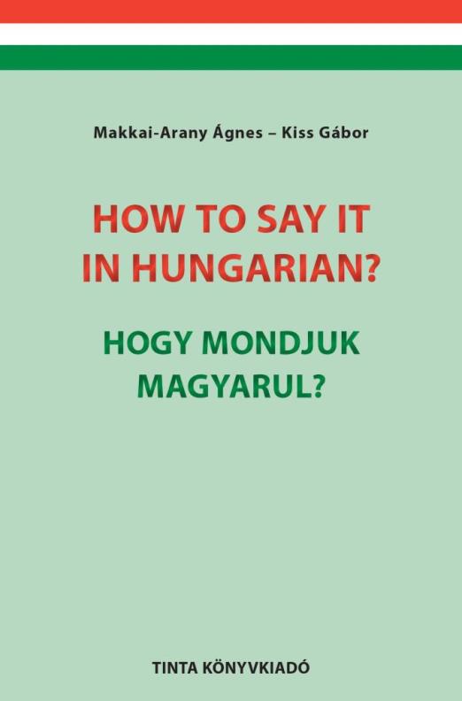HOW TO SAY IT IN HUNGARIAN? / HOGY MONDJUK MAGYARUL?