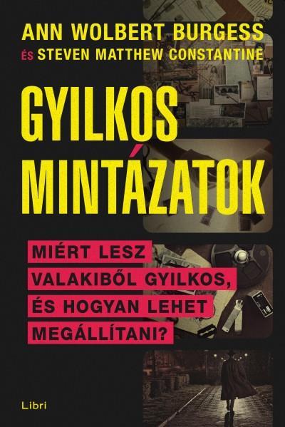 GYILKOS MINTÁZATOK - MIÉRT LESZ VALAKIBŐL SOROZATGYILKOS, ÉS HOGYAN LEHET MEGÁLL