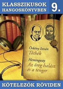 KLASSZIKUSOK HANGOSKÖNYVBEN 9. - KÖTELEZŐK RÖVIDEN - TÓTHÉK, AZ ÖREG HALÁSZ ÉS