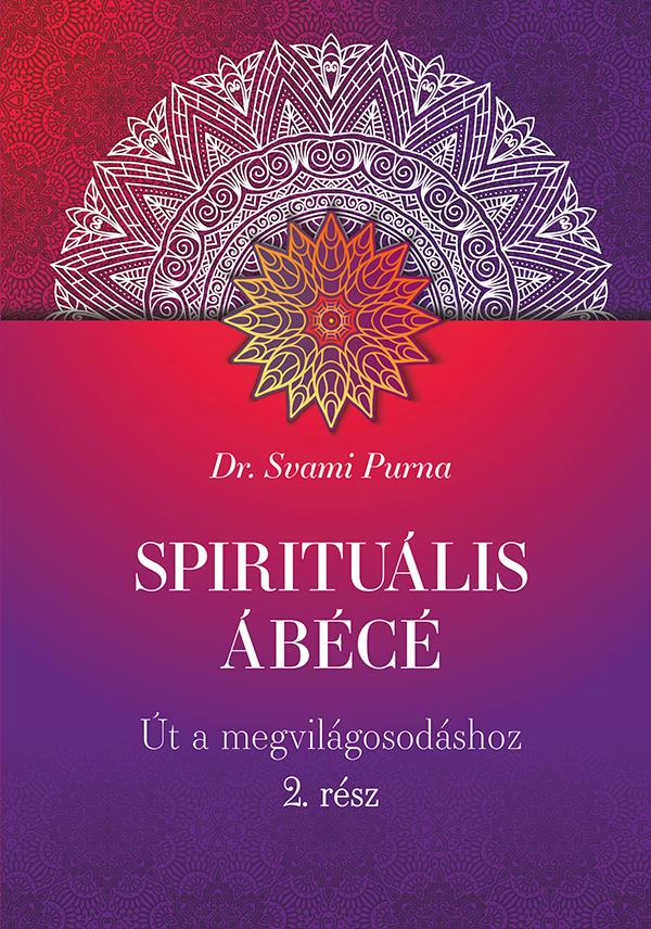 SPIRITUÁLIS ÁBÉCÉ - ÚT A MEGVILÁGOSODÁSHOZ 2. RÉSZ