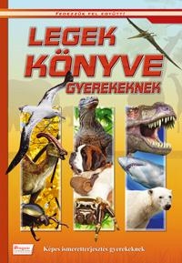 LEGEK KÖNYVE GYEREKEKNEK - KÉPES ISMERETTERJESZTÉS GYEREKEKNEK