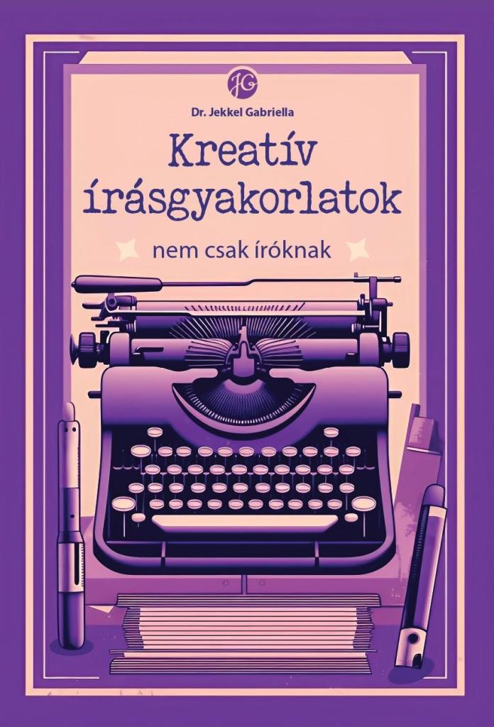 KREATÍV ÍRÁSGYAKORLATOK NEM CSAK ÍRÓKNAK