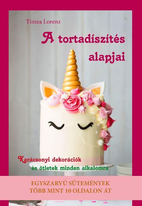 A TORTADÍSZÍTÉS ALAPJAI - KARÁCSONYI TORTADEKORÁCIÓK ÉS ÖTLETEK MINDEN ALKALOMRA