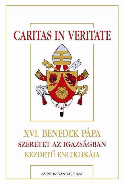 CARITAS IN VERITATE - XVI.BENEDEK PÁPA SZERETET AZ IGAZSÁGBAN KEZDETŰ ENCIKLIKÁJ