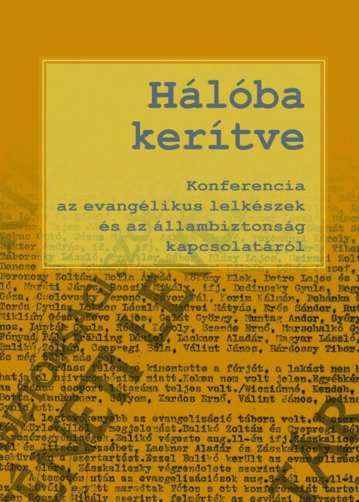 HÁLÓBA KERÍTVE - KONFERENCIA AZ EVANGÉLIKUS LELKÉSZEK ÉS AZ ÁLLAMBIZTONSÁG KAPCS