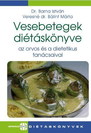 VESEBETEGEK DIÉTÁSKÖNYVE - AZ ORVOS ÉS A DIETETIKUS TANÁCSAIVAL