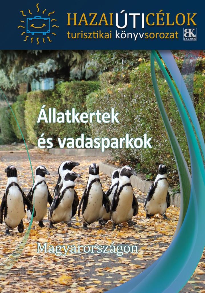 ÁLLATKERTEK ÉS VADASPARKOK MAGYARORSZÁGON - HAZAI ÚTICÉLOK SOROZAT
