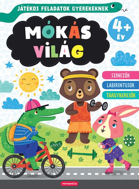 MÓKÁS VILÁG - JÁTÉKOS FELADATOK GYEREKEKNEK 4+ ÉV