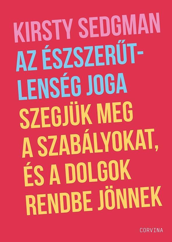 AZ ÉSZSZERŰTLENSÉG JOGA  SZEGJÜK MEG A SZABÁLYOKAT, ÉS A DOLGOK RENDBE JÖNNEK