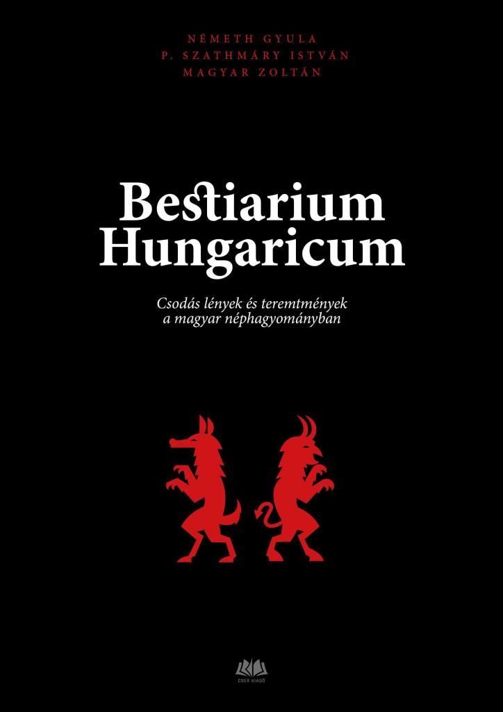 BESTIARIUM HUNGARICUM - CSODÁS LÉNYEK ÉS TEREMTMÉNYEK A MAGYAR NÉPHAGYOMÁNYBAN