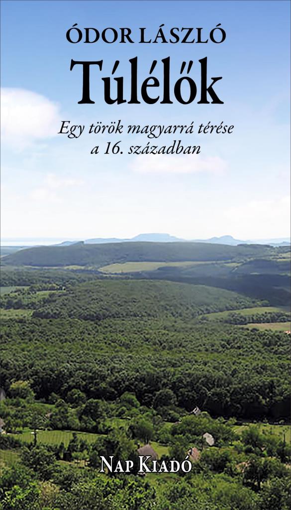 TÚLÉLŐK - EGY TÖRÖK MAGYARRÁ TÉRÉSE A 16. SZÁZADBAN