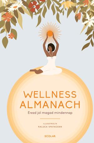 WELLNESS ALMANACH - ÉREZD JÓL MAGAD MINDENNAP