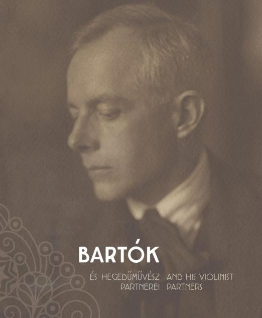 BARTÓK ÉS HEGEDŰMŰVÉSZ PARTNEREI - BARTÓK AND HIS VIOLINIST PARTNERS