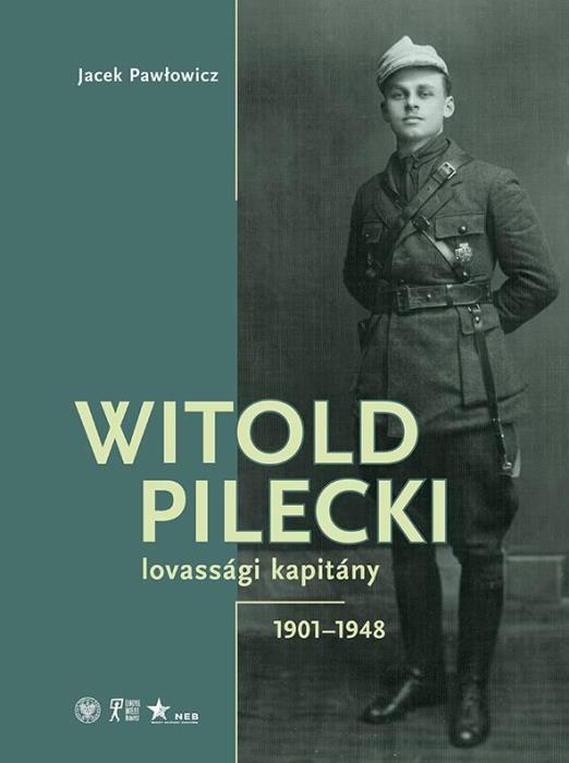 WITOLD PILECKI - LOVASSÁGI KAPITÁNY 1901-1948
