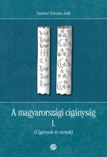 A MAGYARORSZÁGI CIGÁNYSÁG I. (CIGÁNYOK ÉS ROMÁK)