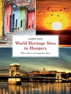 WORLD HERITAGE SITES IN HUNGARY - WITH A VIEW TO THE CARPATHIAN BASIN