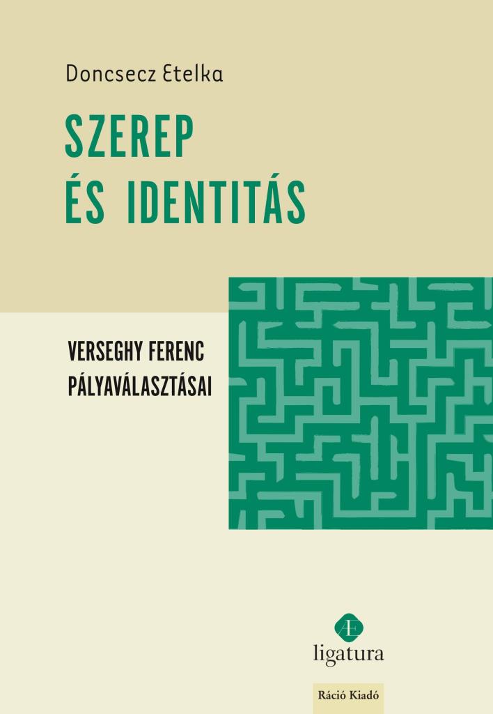 SZEREP ÉS IDENTITÁS - VERSEGHY FERENC PÁLYAVÁLASZTÁSAI