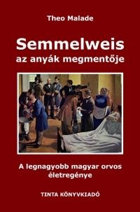 SEMMELWEIS, AZ ANYÁK MEGMENTŐJE