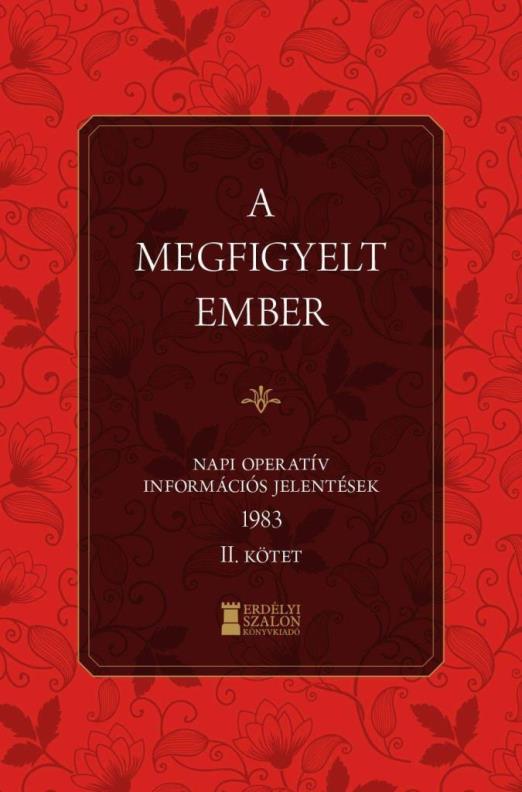 A MEGFIGYELT EMBER - NAPI OPERATÍV INFORMÁCIÓS JELENTÉSEK 1983. II. KÖTET