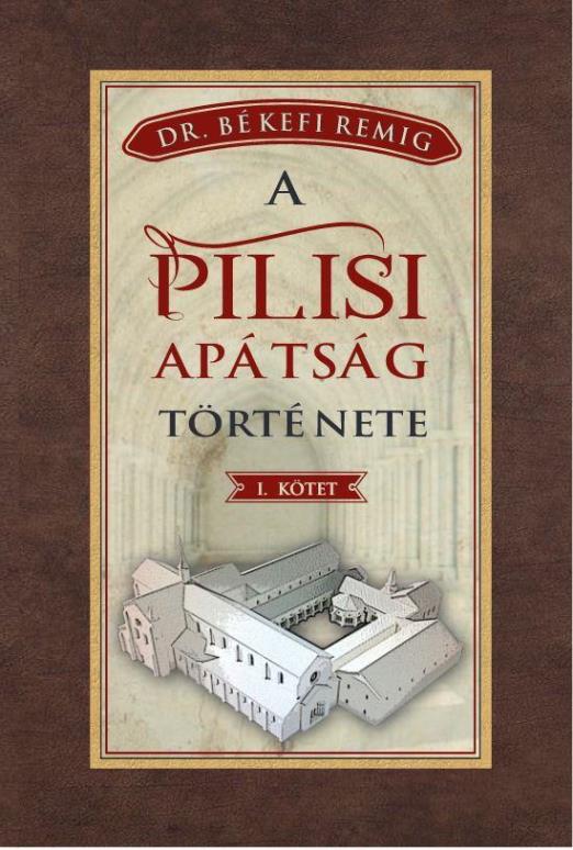 A PILISI APÁTSÁG TÖRTÉNETE I. KÖTET