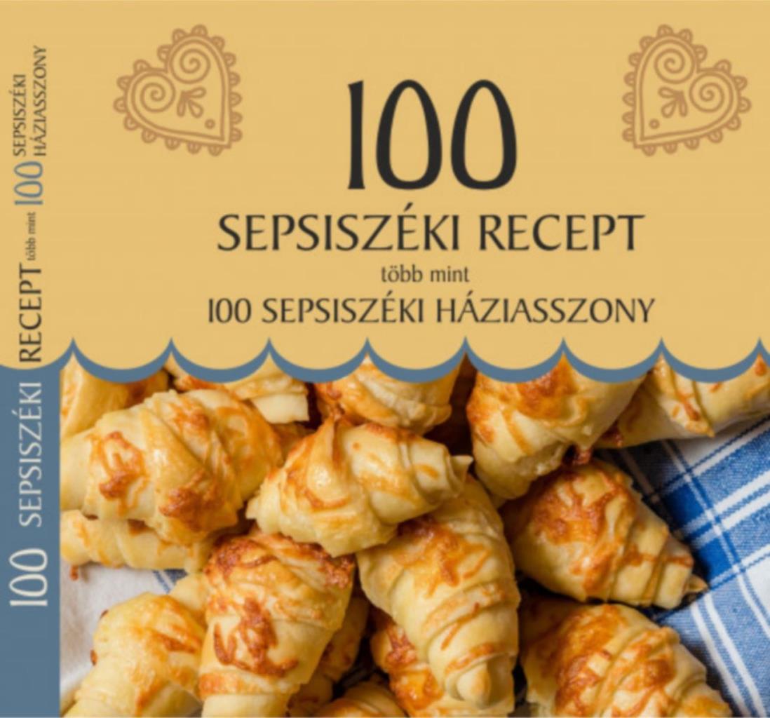 100 SEPSISZÉKI RECEPT - TÖBB MINT 100 SEPSISZÉKI HÁZIASSZONY