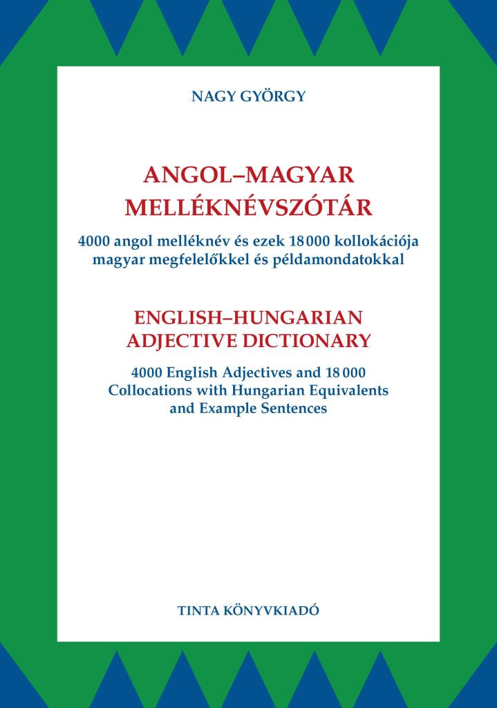 ANGOL-MAGYAR MELLÉKNÉVSZÓTÁR - 4000 ANGOL MELLÉKNÉV ÉS EZEK 18000 KOLLOKÁCIÓJA..