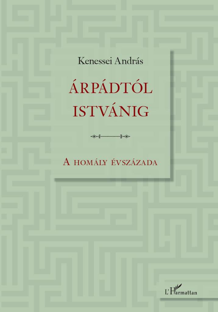 ÁRPÁDTÓL ISTVÁNIG - A HOMÁLY ÉVSZÁZADA