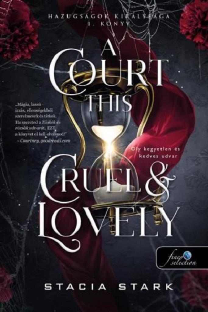 A COURT THIS CRUEL AND LOVELY  OLY KEGYETLEN ÉS KEDVES UDVAR