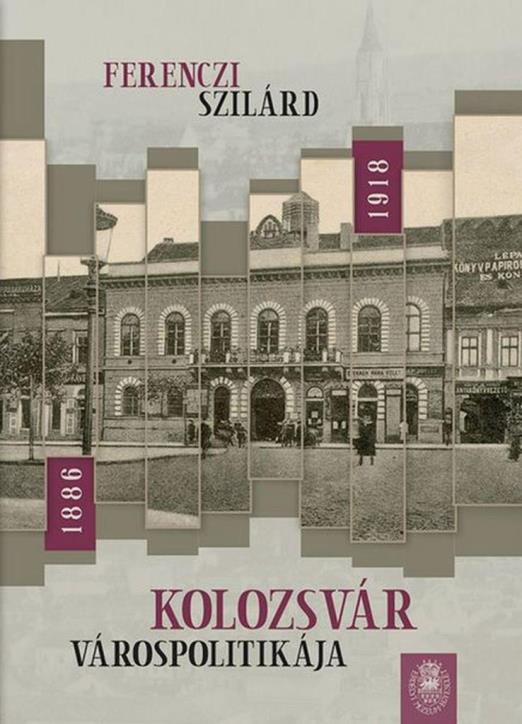 KOLOZSVÁR VÁROSPOLITIKÁJA 1886-1918