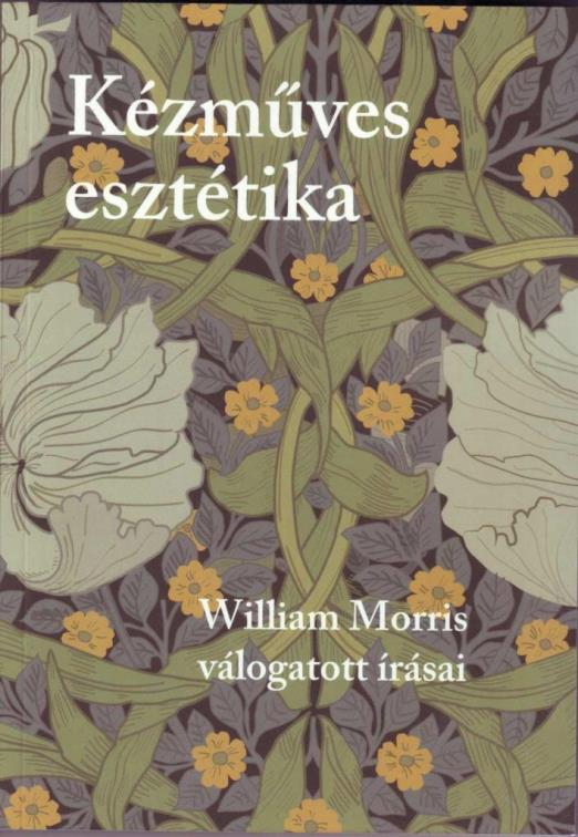 KÉZMŰVES ESZTÉTIKA - WILLIAM MORRIS VÁLOGATOTT ÍRÁSAI