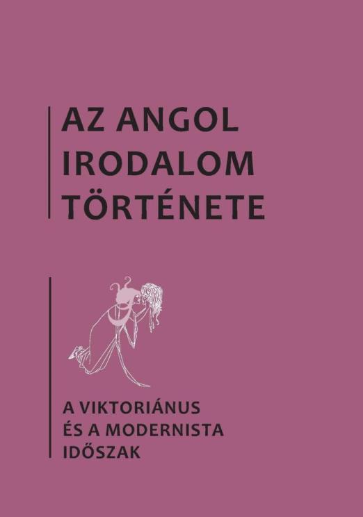 AZ ANGOL IRODALOM TÖRTÉNETE 5. - A VIKTORIÁNUS ÉS A MODERNISTA IDŐSZAK