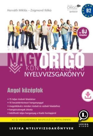 NAGY ORIGÓ NYELVVIZSGAKÖNYV - ANGOL KÖZÉPFOK - AZ ÚJ VIZSGÁHOZ