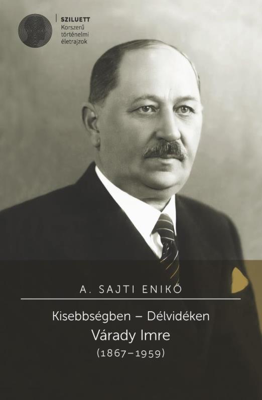 KISEBBSÉGBEN  DÉLVIDÉKEN. VÁRADY IMRE (18671959)