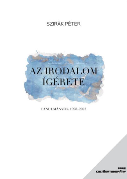 AZ IRODALOM ÍGÉRETE - TANULMÁNYOK 1998-2023