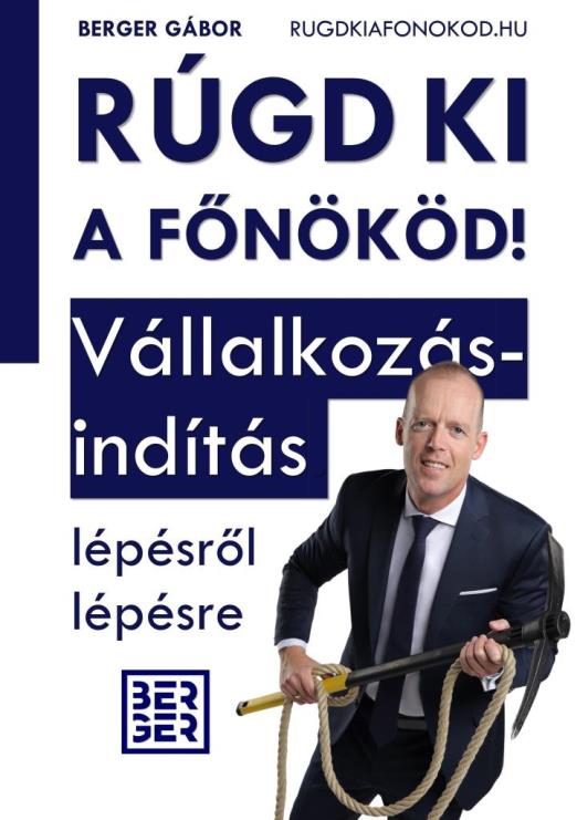 RÚGD KI A FŐNÖKÖD! -  VÁLLALKOZÁSINDÍTÁS LÉPÉSRŐL LÉPÉSRE