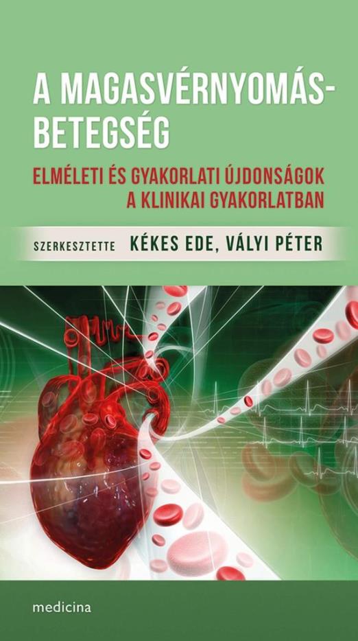 A MAGASVÉRNYOMÁS-BETEGSÉG - ELMÉLETI ÉS GYAKORLATI ÚJDONSÁGOK A KLINIKAI GYAKORL