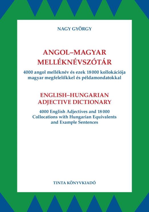 ANGOL-MAGYAR MELLÉKNÉVSZÓTÁR - 4000 ANGOL MELLÉKNÉV ÉS EZEK 18000 KOLLOKÁCIÓJA..