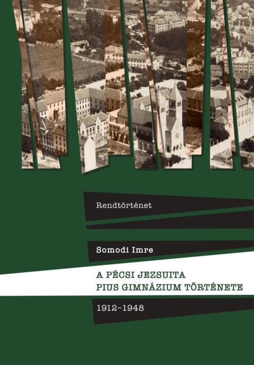 RENDTÖRTÉNET - A PÉCSI JEZSUITA PIUS GIMNÁZIUM TÖRTÉNETE 1912-1948