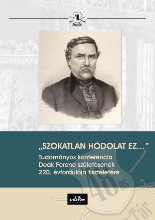 \"SZOKATLAN HÓDOLAT EZ\" TUDOMÁNYOS KONFERENCIA   DEÁK FERENC SZÜLETÉSÉNEK 220. É